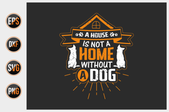 A House Is Not a Home Without a Dog SVG