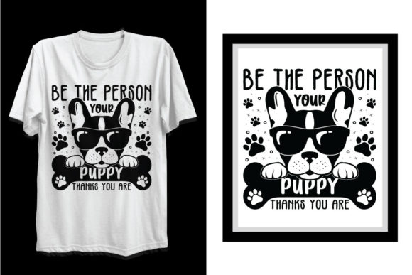 Be the Person Your Puppy Dog SVG T-Shirt