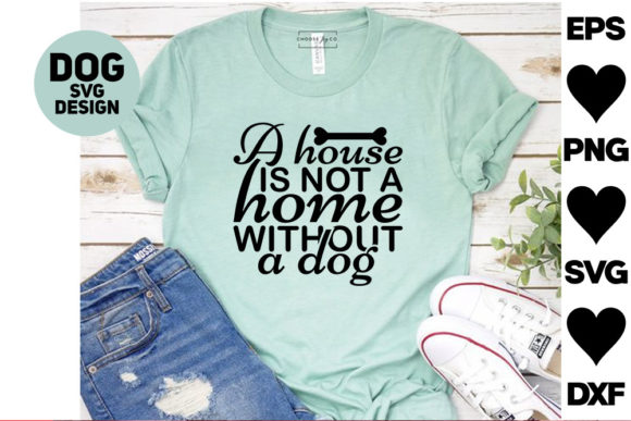 Dog SVG Design: A House Is Not a Home Wi