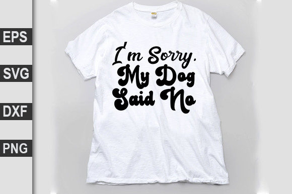 Dog SVG Design: I’m Sorry, My Dog Said No