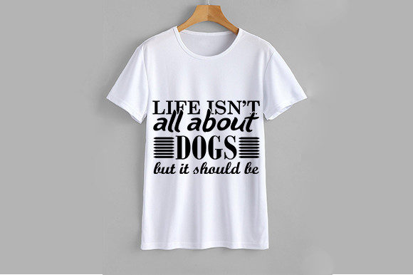 Dog SVG Design: Life Isn’t All About Dog