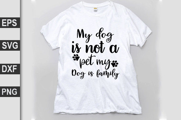Dog SVG Design: My Dog Is Not a Pet — My Dog Is My Family