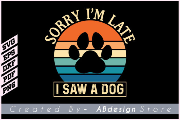 Sorry I M Late I Saw a Dog SVG T Shirt